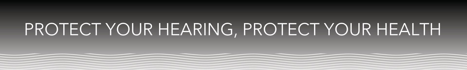 Protect You Hearing, Protect Your Health